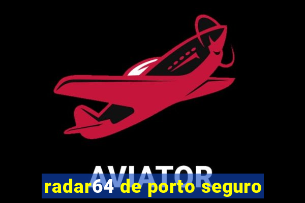 radar64 de porto seguro